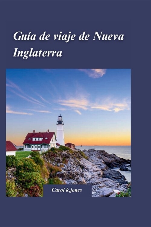 Gu? de Viaje de Nueva Inglaterra 2024: Una gu? completa para disfrutar del follaje de oto? de Vermont y New Hampshire. (Paperback)