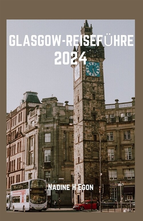 Glasgow-Reisef?rer 2024: Die Sch?heit von entwirrenGlasgow: Ein umfassender Reisebegleiter zur Entdeckung von Schottlands verborgenen Sch?zen (Paperback)