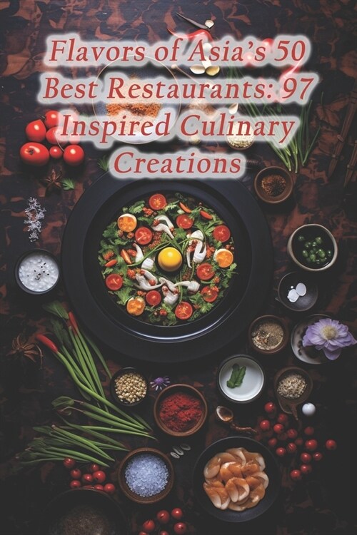 Flavors of Asias 50 Best Restaurants: 97 Inspired Culinary Creations (Paperback)