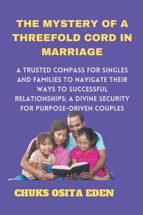 The Mystery of a Threefold Cord in Marriage: A trusted compass for singles and families to navigate their ways to successful relationships; Divine sec (Paperback)