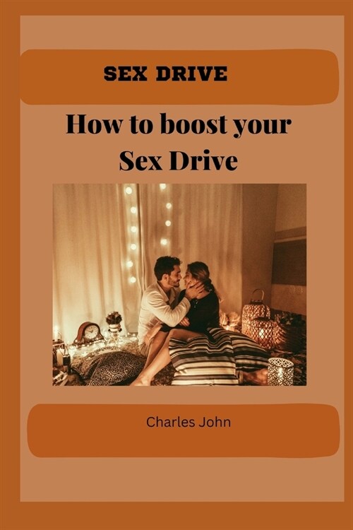 Sex Drive: How to boost your Sex Drive (Paperback)