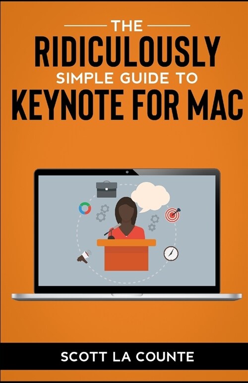 The Ridiculously Simple Guide to Keynote For Mac: Creating Presentations On Your Mac (Paperback)