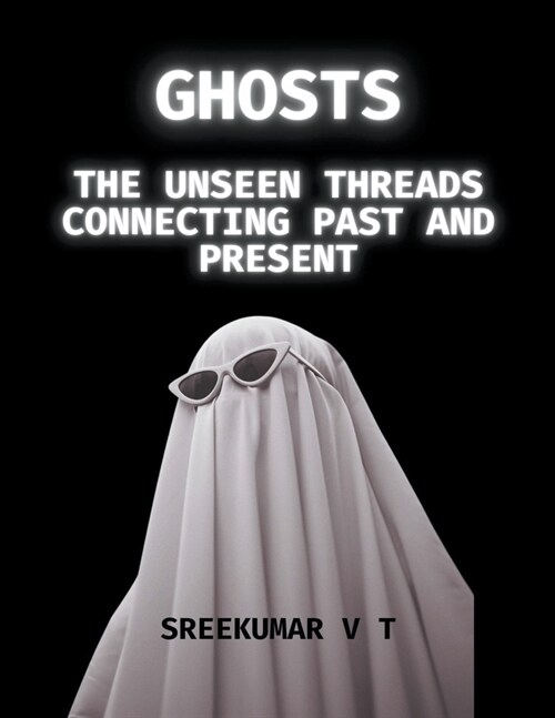 Ghosts: The Unseen Threads Connecting Past and Present (Paperback)