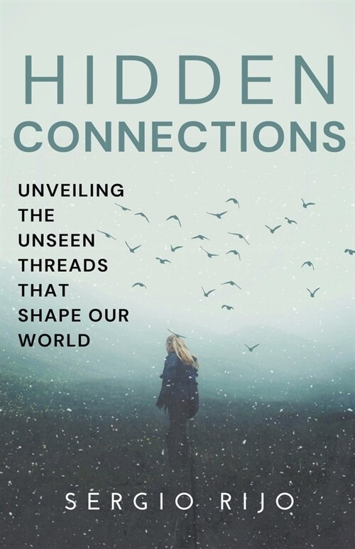 Hidden Connections: Unveiling the Unseen Threads that Shape Our World (Paperback)