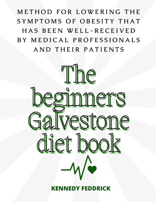 The beginners Galvestone diet book: Method for lowering the symptoms of obesity that has been well-received by medical professionals and their patient (Paperback)