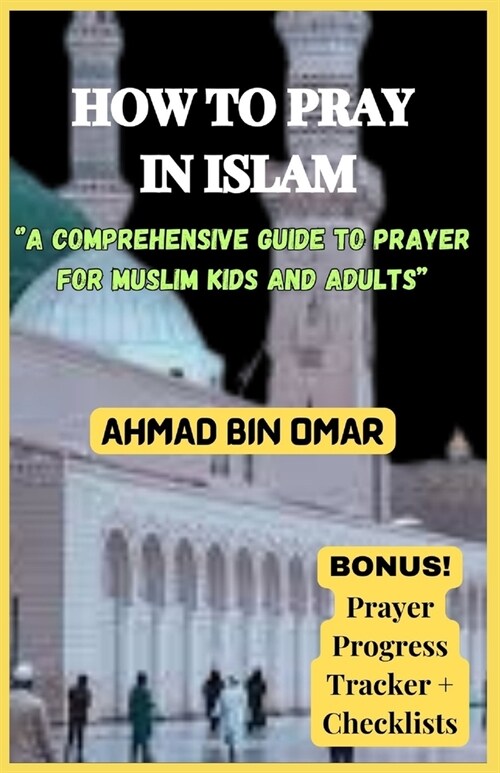 How to Pray in Islam: A Comprehensive Guide to Prayer for Muslim Kids and Adults (Paperback)