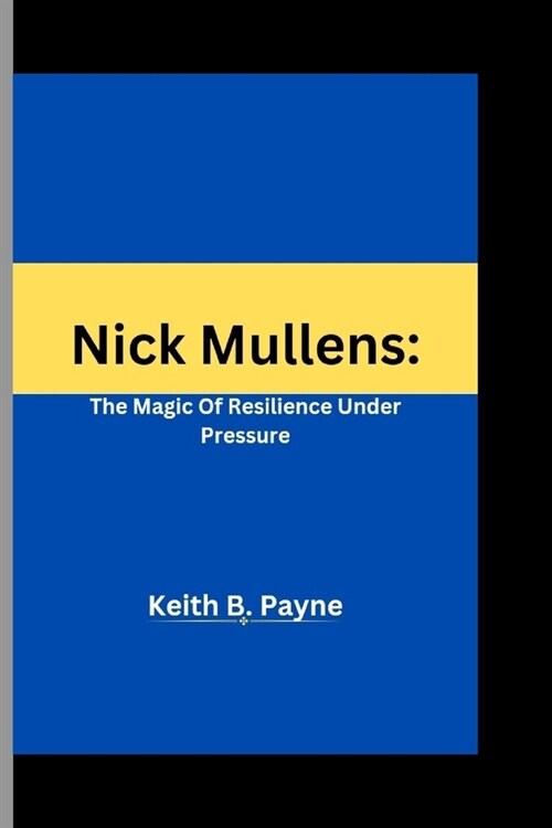 Nick Mullens: : The Magic Of Resilience Under Pressure (Paperback)