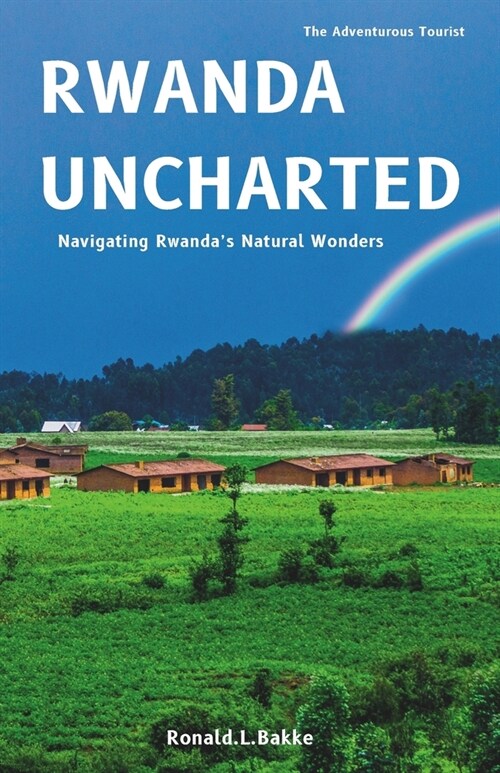 Rwanda Uncharted: Navigating Rwandas Natural Wonders (Paperback)