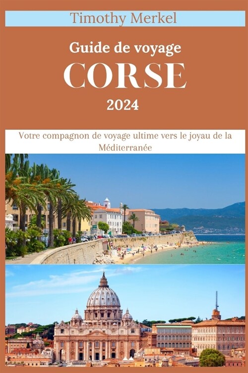 Corse Guide de Voyage 2024: Votre compagnon de voyage ultime vers le joyau de la M?iterran? (Paperback)