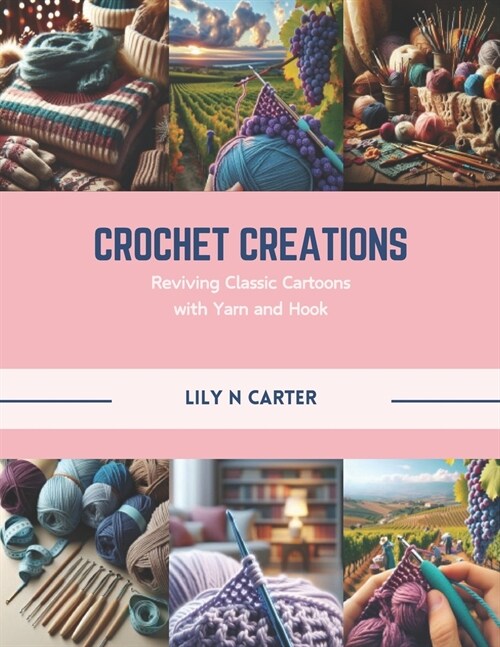 Crochet Creations: Reviving Classic Cartoons with Yarn and Hook (Paperback)