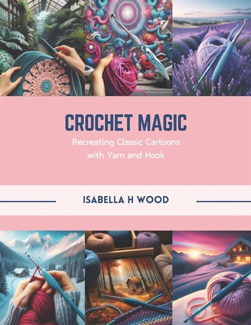 Crochet Magic: Recreating Classic Cartoons with Yarn and Hook (Paperback)