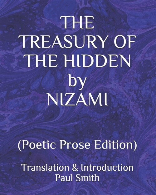 THE TREASURY OF THE HIDDEN by NIZAMI: (Poetic Prose Edition) (Paperback)