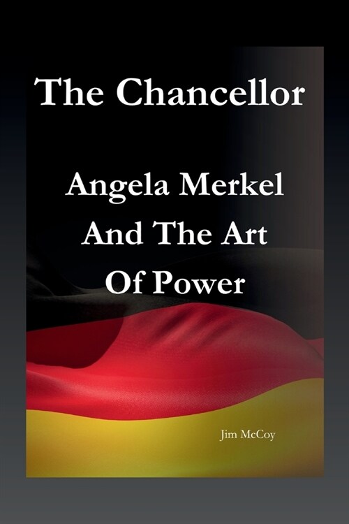 The Chancellor: Angela Merkel And The Art Of Power (Paperback)