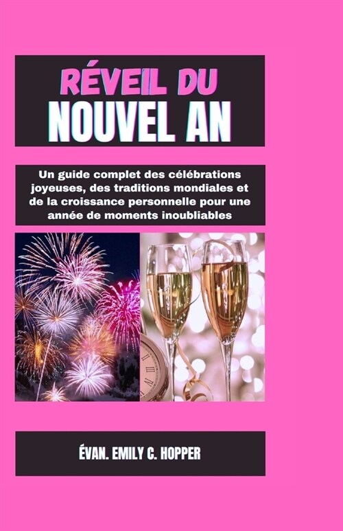 R?eil Du Nouvel an: Un guide complet des C??rations joyeuses, des Traditions Mondiales et de la croissance personnelle pour une ann? de (Paperback)