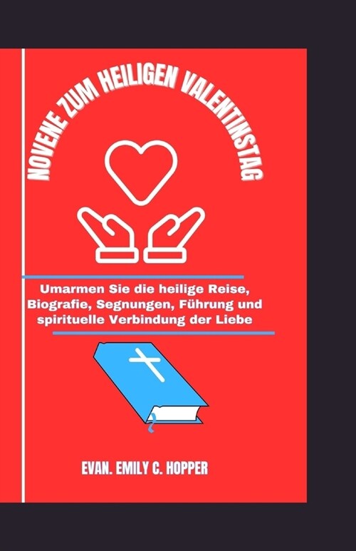 Novene Zum Heiligen Valentinstag: Umarmen sie die heilige Reise, Biografie, Segnungen, F?rung und Spirituelle Verbindung der Liebe (Paperback)