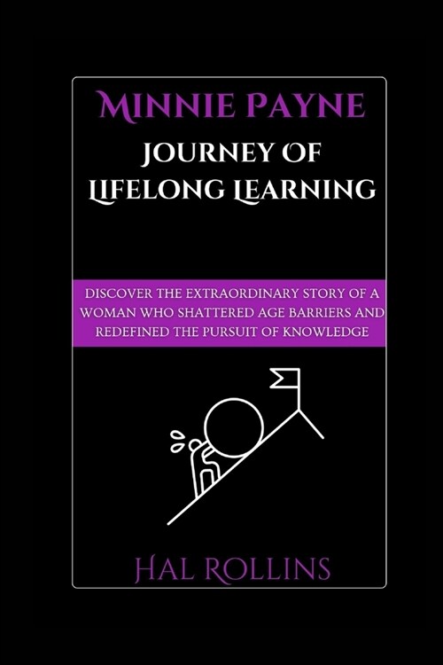 Minnie Payne Journey Of Lifelong Learning: Discover the extraordinary story of a woman who shattered age barriers and redefined the pursuit of knowled (Paperback)
