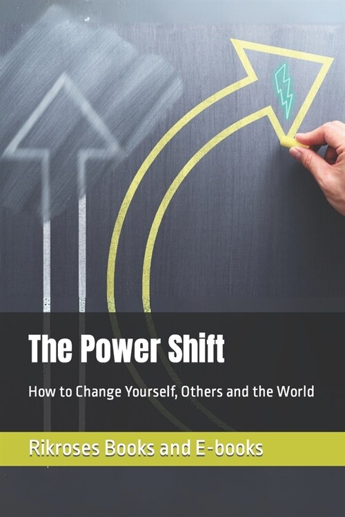 The Power Shift: How to Change Yourself, Others and the World (Paperback)