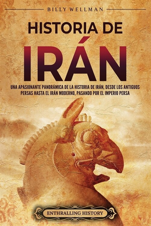 Historia de Ir?: Una apasionante panor?ica de la historia de Ir?, desde los antiguos persas hasta el Ir? moderno, pasando por el Imp (Paperback)