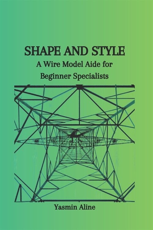 Shape and Style: A Wire Model Aide for Beginner Specialists (Paperback)