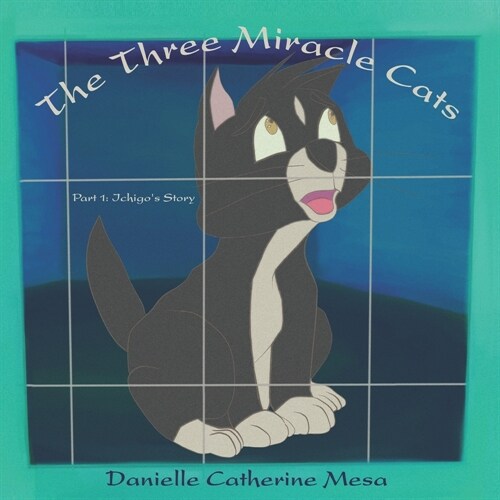 The Three Miracle Cats: Part 1: Ichigos Story (Paperback)