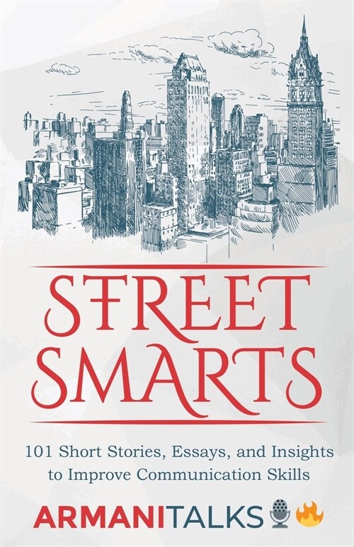 Street Smarts: 101 Short Stories, Essays, and Insights to Improve Communication Skills (Paperback)