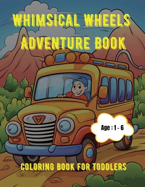 Whimsical Wheels Adventure Book: Coloring Book for Toddlers: Age - 1,2,3,4,5,6 (Paperback)