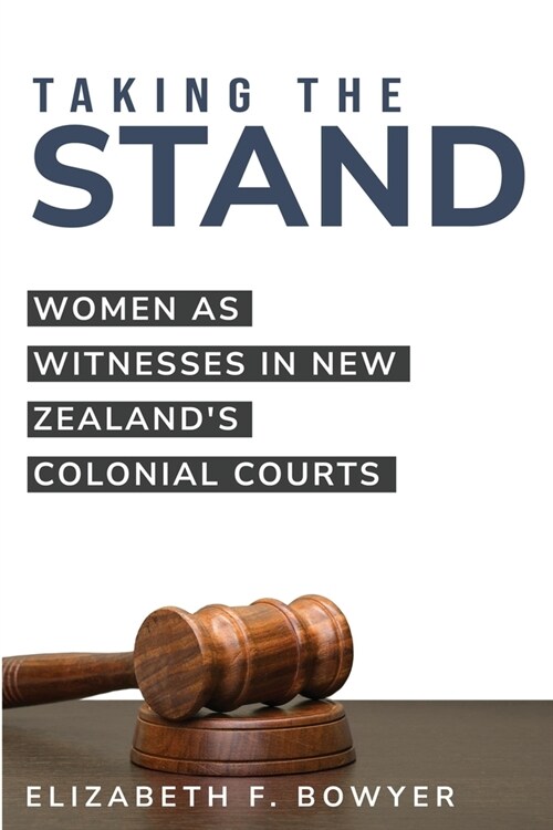 Women as Witnesses in New Zealands Colonial Courts (Paperback)