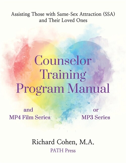 Counselor Training Program Manual: Assisting Those with Same-Sex Attraction (SSA) and Their Loved Ones (Paperback)