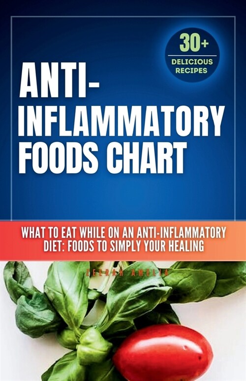 Anti inflammatory Foods Chart: What to Eat While on an Anti inflammatory Diet: anti inflammatory food list chart (A No-Stress Meal Plan with 30 Easy (Paperback)