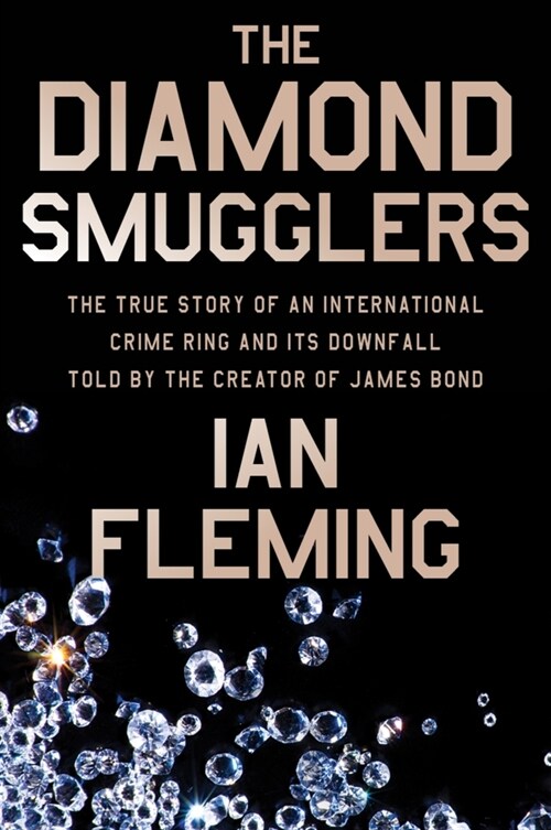 The Diamond Smugglers: The True Story of an International Crime Ring and Its Downfall, Told by the Creator of James Bond (Paperback)
