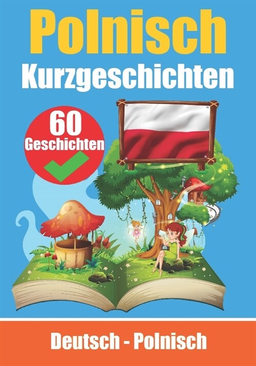60 Kurzgeschichten auf Polnisch Deutsch und Polnisch Nebeneinander F? Kinder Geeignet: Lernen Sie die Polnische Sprache Durch Kurzgeschichten Zweispr (Paperback)