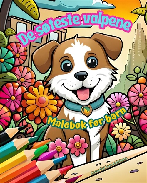 De s?este valpene - Malebok for barn - Kreative og morsomme scener med glade hunder: Sjarmerende tegninger som oppmuntrer til kreativitet og moro for (Paperback)