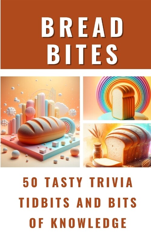 Bread Bites - 50 Tasty Trivia Tidbits And Bits Of Knowledge (Paperback)