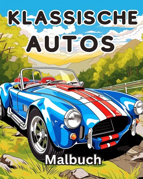 Klassische Autos Malbuch: Eine Sammlung Vintage & Classic Cars Entspannung Malvorlagen f? Kinder (Paperback)