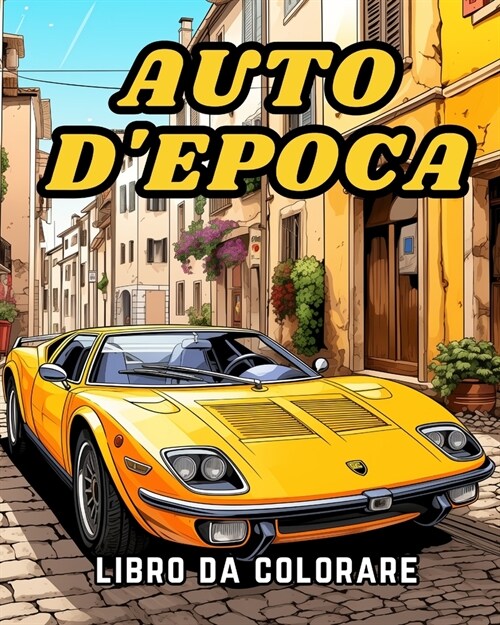 Libro da Colorare sulle Auto DEpoca: Una collezione Vintage & Auto classiche - Disegni da colorare per rilassarsi (Paperback)