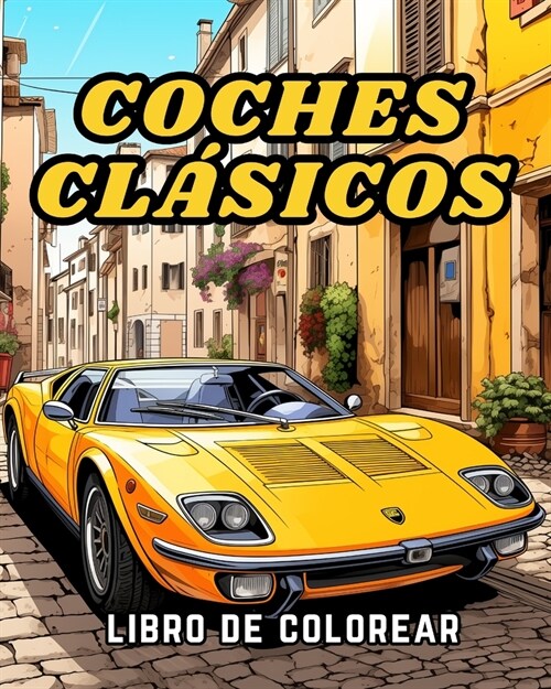 Libro para Colorear de Coches Cl?icos: Una Colecci? Vintage & Coches Cl?icos P?inas para Colorear de Relajaci? (Paperback)