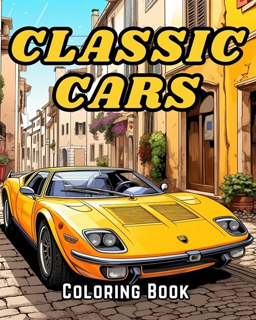 Classic Cars Coloring Book: A Collection Vintage & Classic Cars Relaxation Coloring Pages for Kids (Paperback)