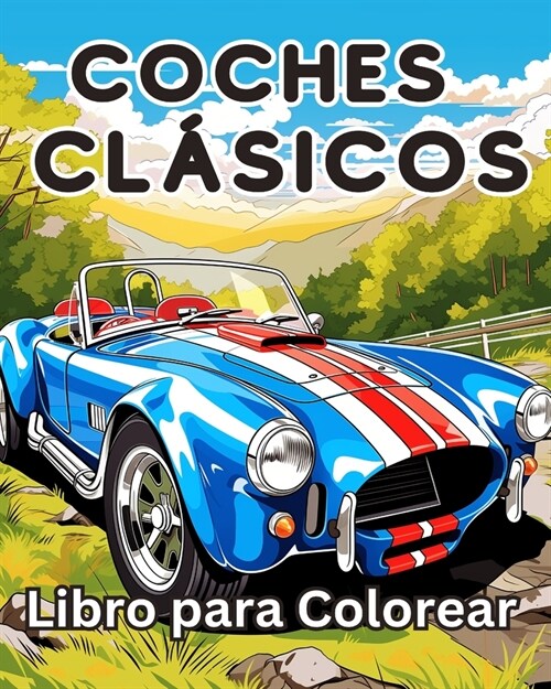 Libro para Colorear de Coches Cl?icos: Una Colecci? Vintage & Coches cl?icos P?inas para colorear de relajaci? (Paperback)