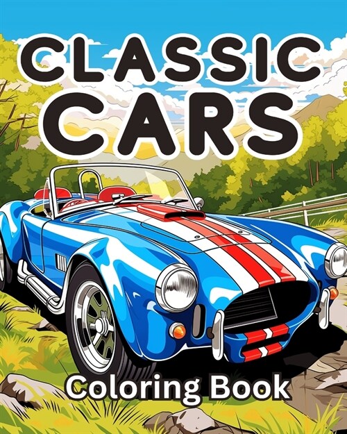 Classic Cars Coloring Book: A Collection Vintage & Classic Cars Relaxation Coloring Pages for Kids (Paperback)