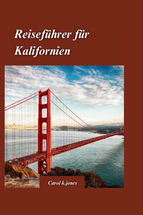Kalifornien Reisef?rer 2024: Ihr ultimativer Reisef?rer f? den Golden State mit den sch?sten Aktivit?en. (Paperback)