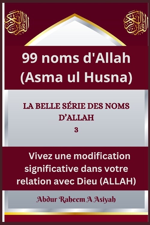 99 noms dAllah (Asma ul Husna): LA BELLE S?IE DES NOMS DALLAH 3, Vivez une modification significative dans votre relation avec Dieu (ALLAH) (Paperback)