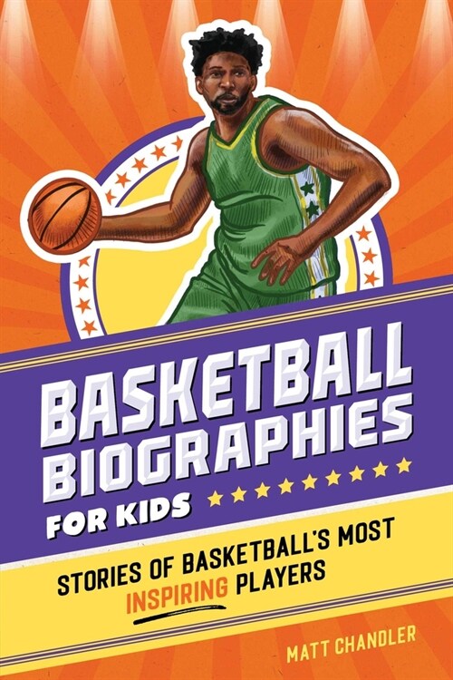 Basketball Biographies for Kids: Stories of Basketballs Most Inspiring Players (Paperback)