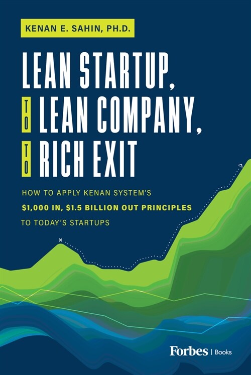 Lean Startup, to Lean Company, to Rich Exit: How to Apply Kenan Systems $1000 In, $1.5 Billion Out Principles to Todays Startups (Hardcover)