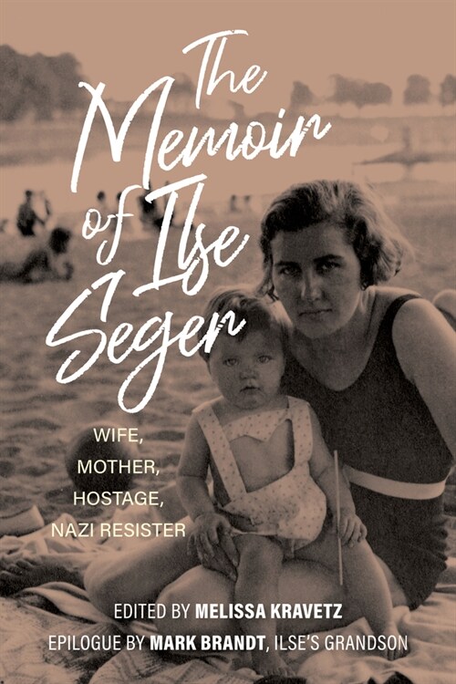 The Memoir of Ilse Seger: Wife, Mother, Hostage, Nazi Resister (Hardcover)