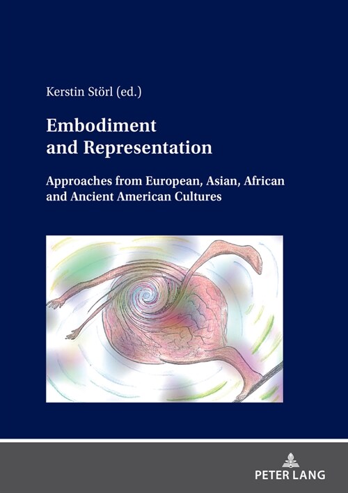 Embodiment and Representation: Approaches from European, Asian, African and Ancient American Cultures (Hardcover)