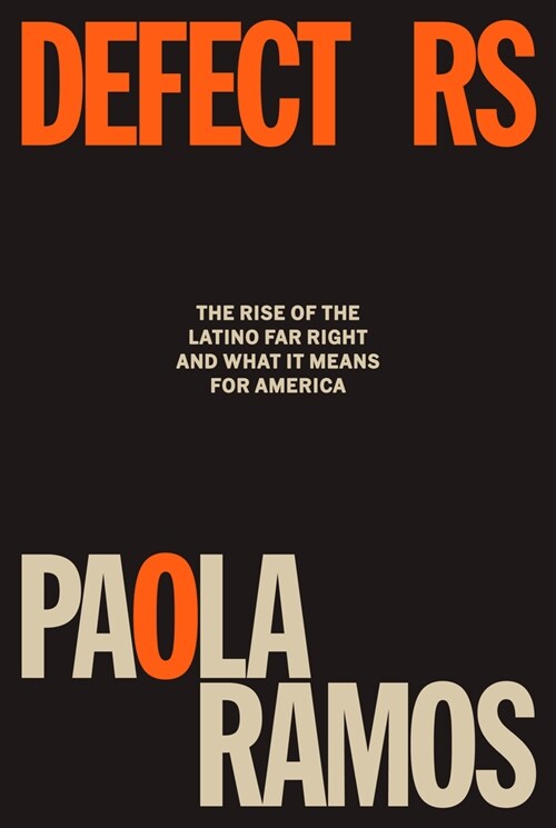 Defectors: The Rise of the Latino Far Right and What It Means for America (Hardcover)