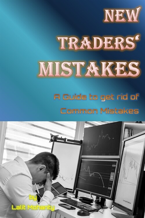New Traders Mistakes A Guide to get rid of Common Mistakes by Lalit Mohanty (Paperback)