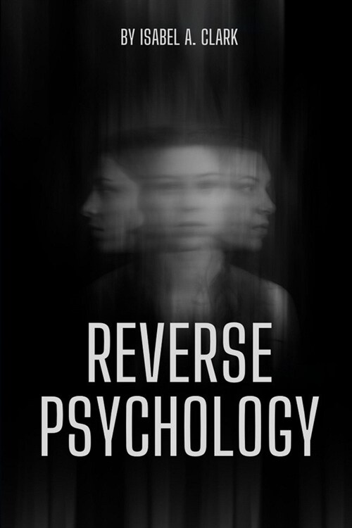 Reverse Psychology: The Art of Manipulation, Deception, and Propaganda. (Paperback)