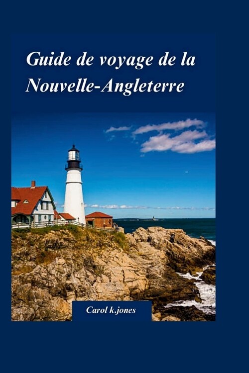 Guide de Voyage de la Nouvelle-Angleterre 2024: Un guide complet pour profiter du feuillage dautomne du Vermont et du New Hampshire. (Paperback)