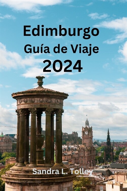Edimburgo Gu? de Viaje 2024: Desentra?ndo los encantos de la joya escocesa Localiza d?de alojarte, qu?ver y qu?comer (Paperback)